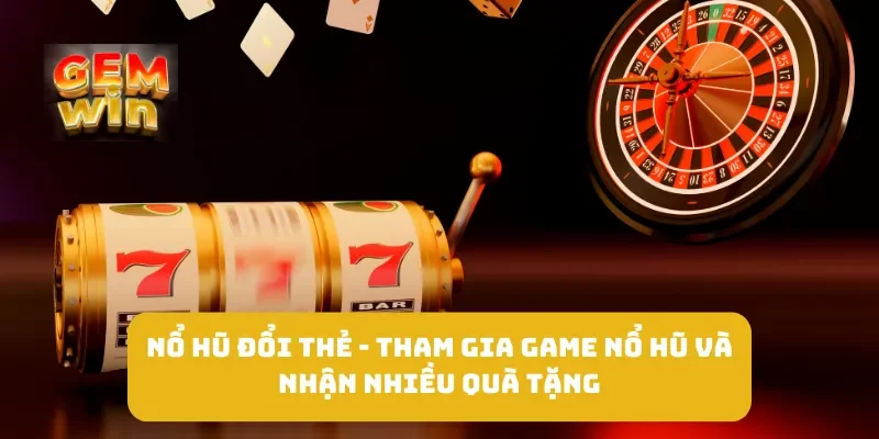 Nổ Hũ Đổi Thẻ - Tham Gia Game Nổ Hũ Và Nhận Nhiều Quà Tặng 4 Nổ Hũ Đổi Thẻ - Tham Gia Game Nổ Hũ Và Nhận Nhiều Quà Tặng