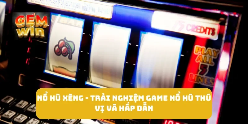 Nổ Hũ Xèng - Trải Nghiệm Game Nổ Hũ Thú Vị và Hấp Dẫn 1 Nổ Hũ Xèng - Trải Nghiệm Game Nổ Hũ Thú Vị và Hấp Dẫn